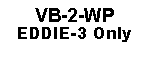 Text Box: VB-2-WPEDDIE-3 Only