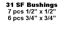 Text Box: 31 SF Bushings7 pcs 1/2 x 1/26 pcs 3/4 x 3/4