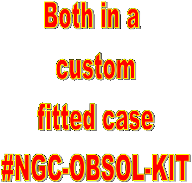 Both in a 
custom
fitted case
#NGC-OBSOL-KIT
