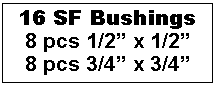 Text Box: 16 SF Bushings8 pcs 1/2� x 1/2�8 pcs 3/4� x 3/4�