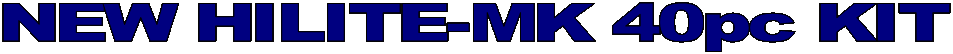  NEW HILITE-MK 40pc KIT