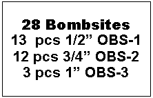 Text Box: 28 Bombsites13  pcs 1/2� OBS-112 pcs 3/4� OBS-23 pcs 1� OBS-3
