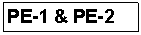 Text Box: PE-1 & PE-2