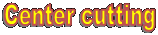Center cutting